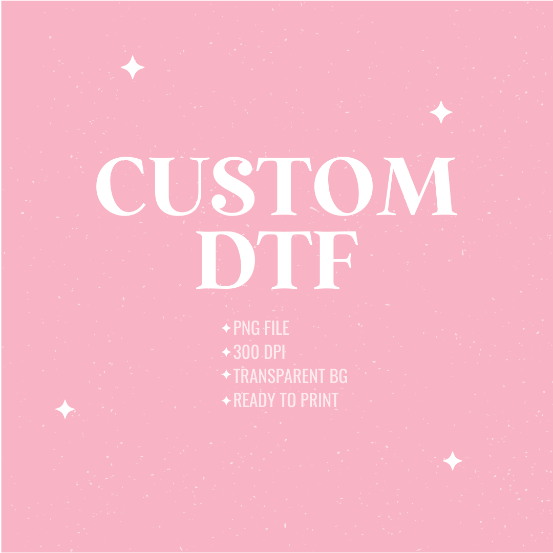 CUSTOM DTF